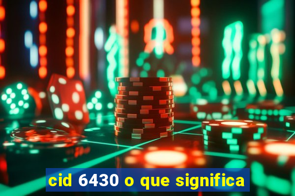 cid 6430 o que significa